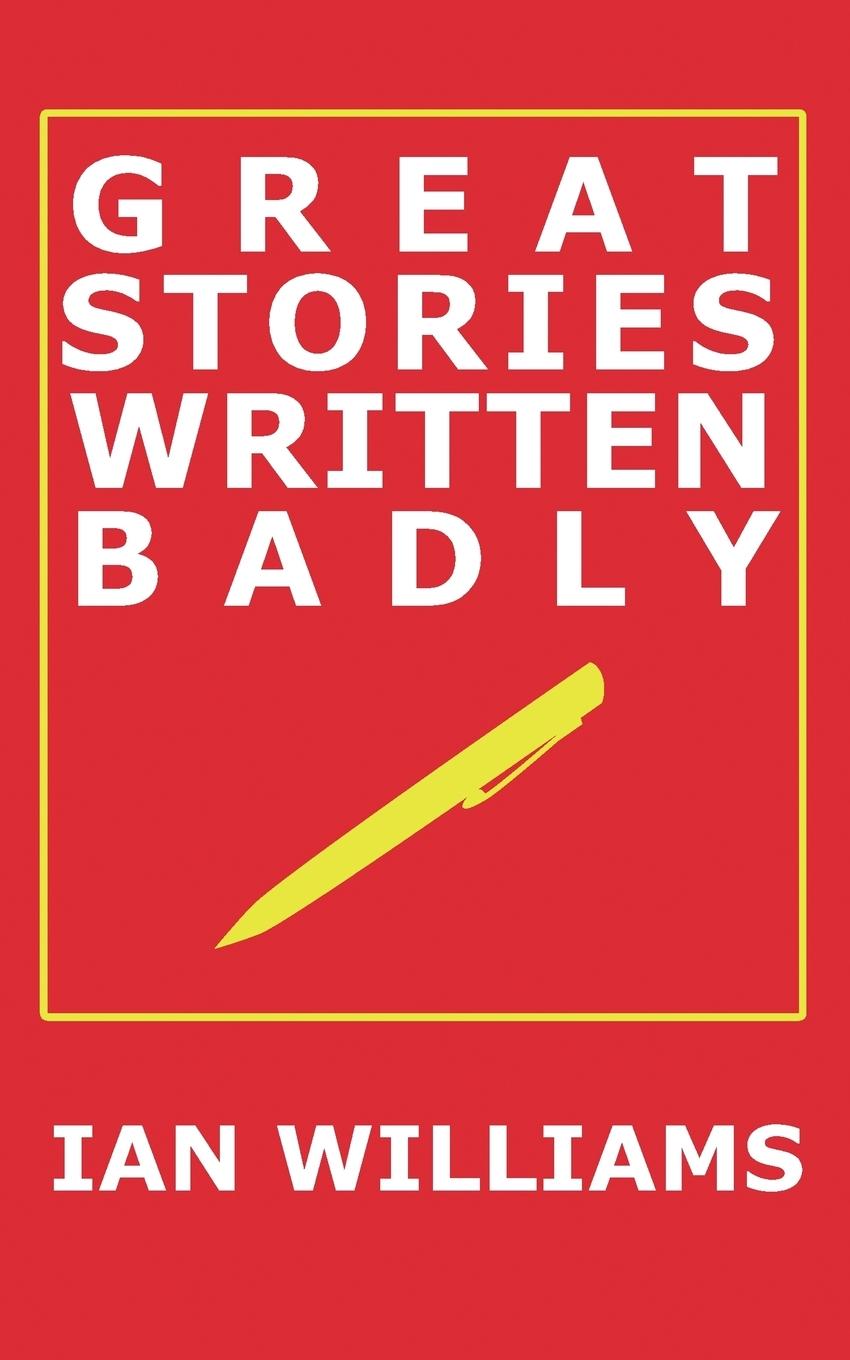 Great Stories Written Badly