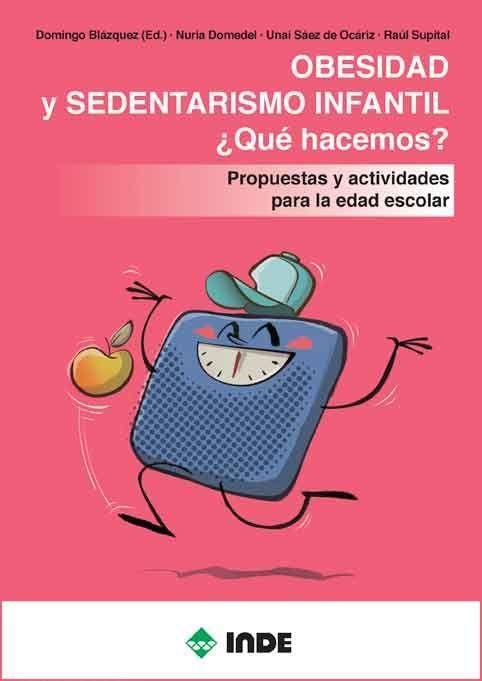 Obesidad y sedentarismo infantil ¿qué hacemos? : propuestas y actividades para la edad escolar