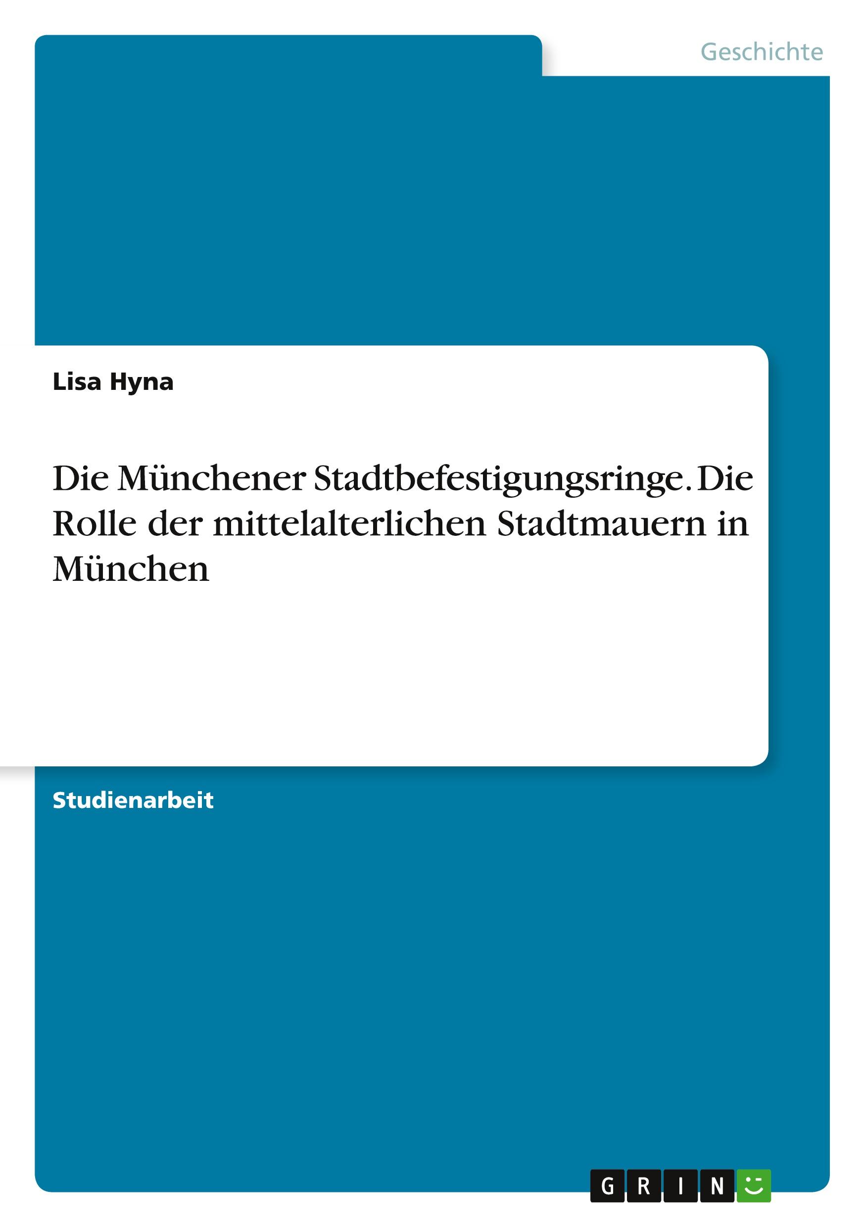 Die Münchener Stadtbefestigungsringe. Die Rolle der mittelalterlichen Stadtmauern in München