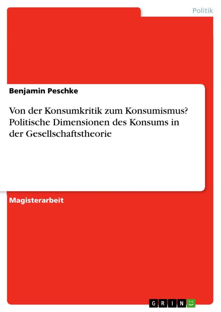 Von der Konsumkritik zum Konsumismus? Politische Dimensionen des Konsums in der Gesellschaftstheorie