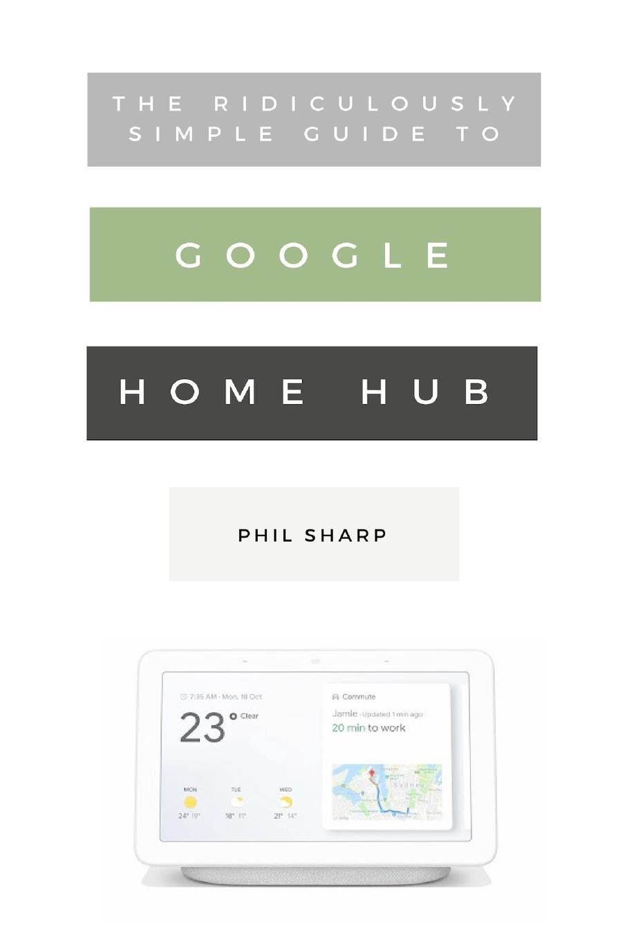 The Ridiculously Simple Guide to Google Home Hub