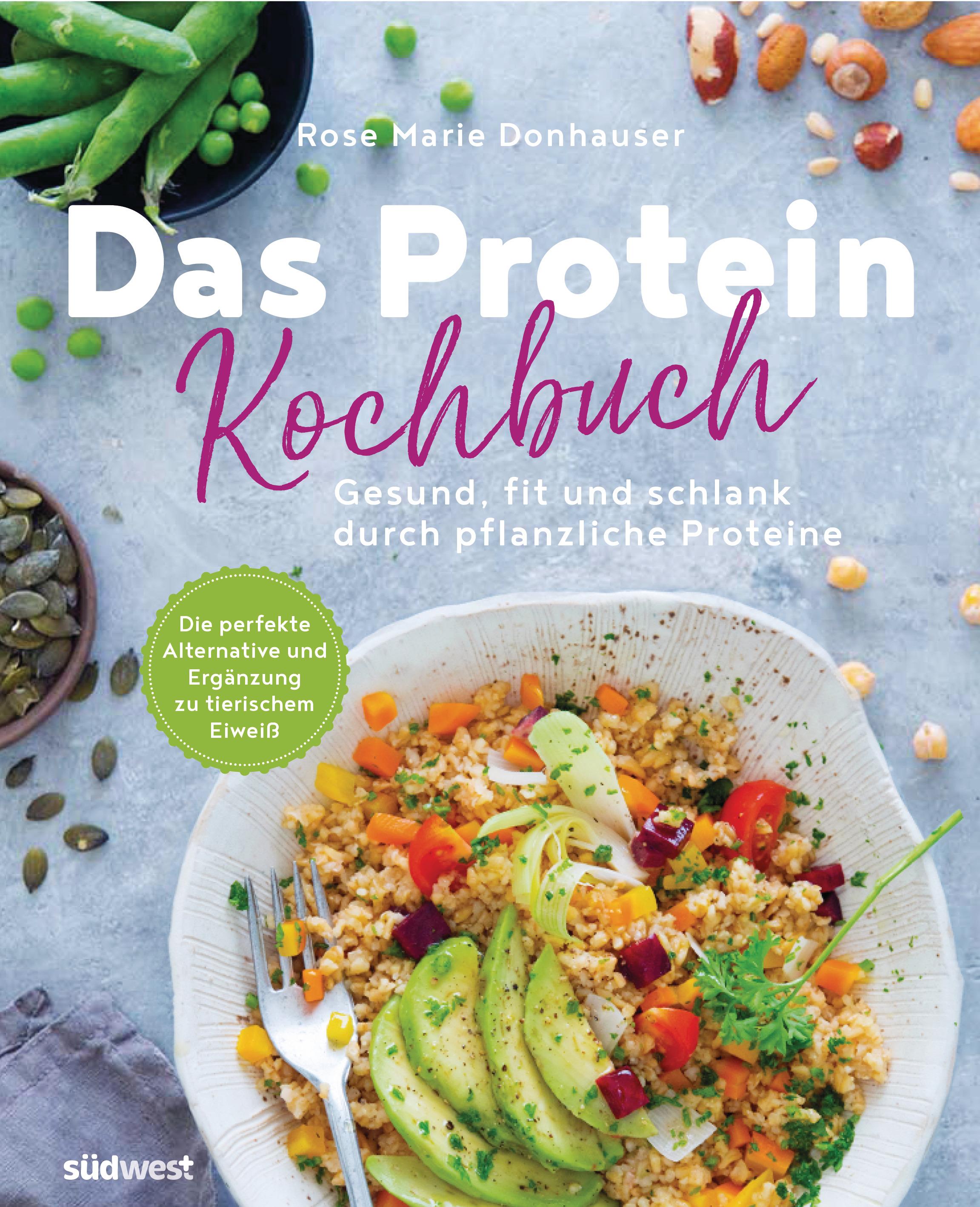 Das Protein-Kochbuch: Gesund, fit und schlank durch pflanzliche Proteine - Die perfekte Alternative und Ergänzung zu tierischem Eiweiß