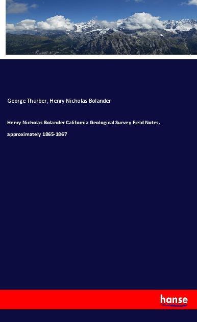 Henry Nicholas Bolander California Geological Survey Field Notes, approximately 1865-1867