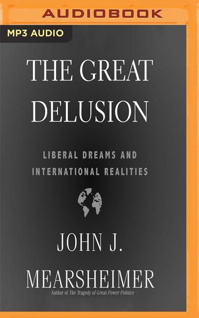 The Great Delusion: Liberal Dreams and International Realities