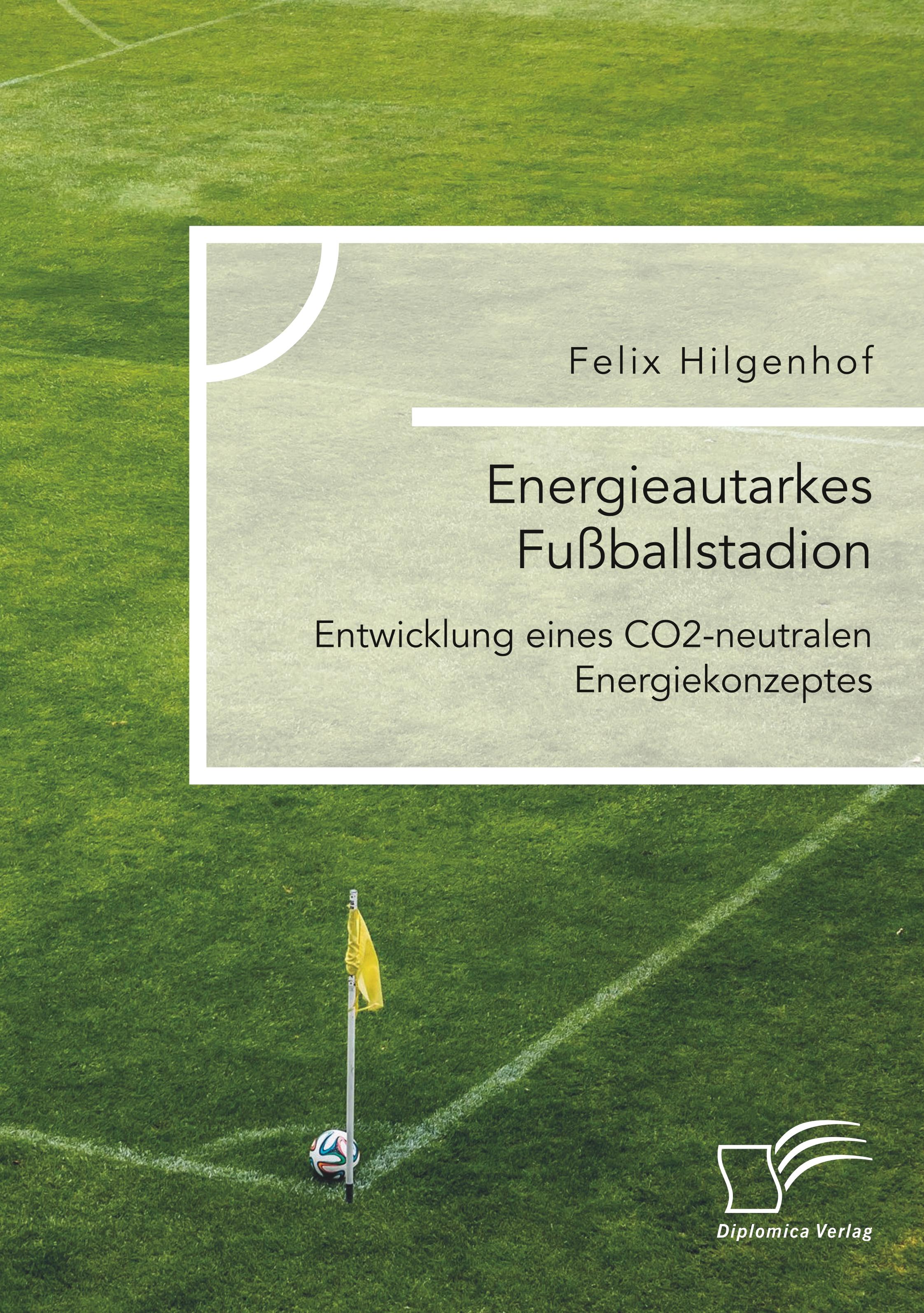 Energieautarkes Fußballstadion. Entwicklung eines CO2-neutralen Energiekonzeptes