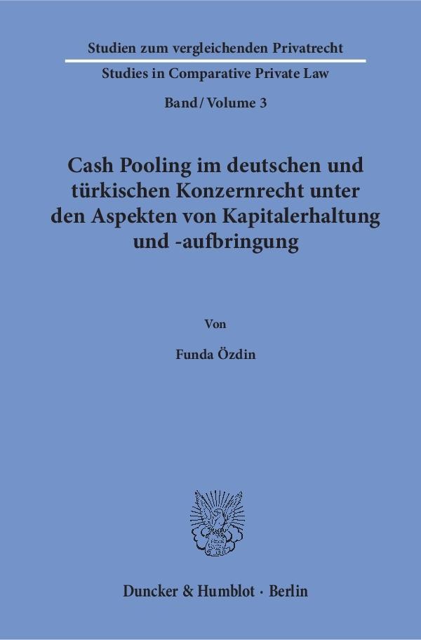 Cash Pooling im deutschen und türkischen Konzernrecht unter den Aspekten von Kapitalerhaltung und -aufbringung.