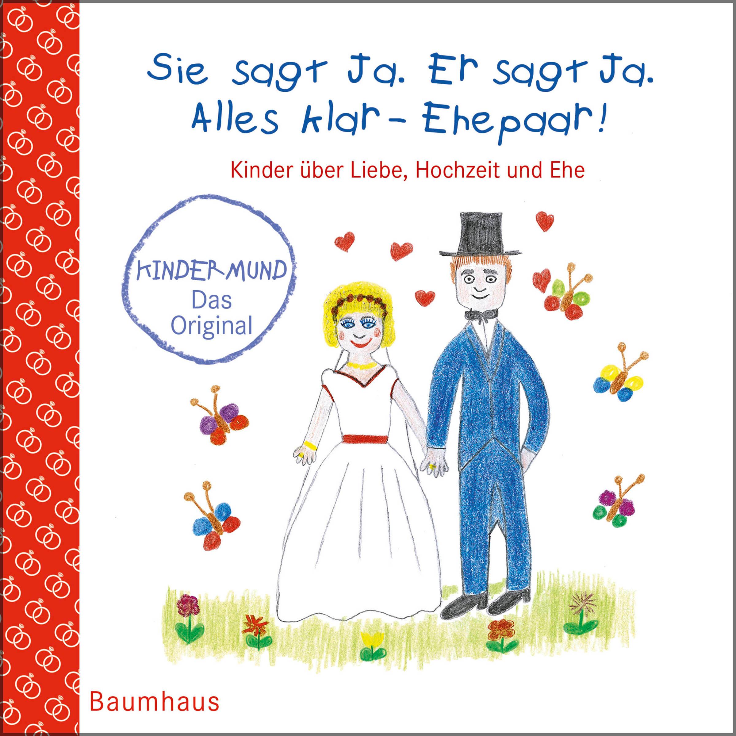 Sie sagt Ja. Er sagt Ja. Alles klar - Ehepaar! - Kinder über Liebe, Hochzeit und die Ehe