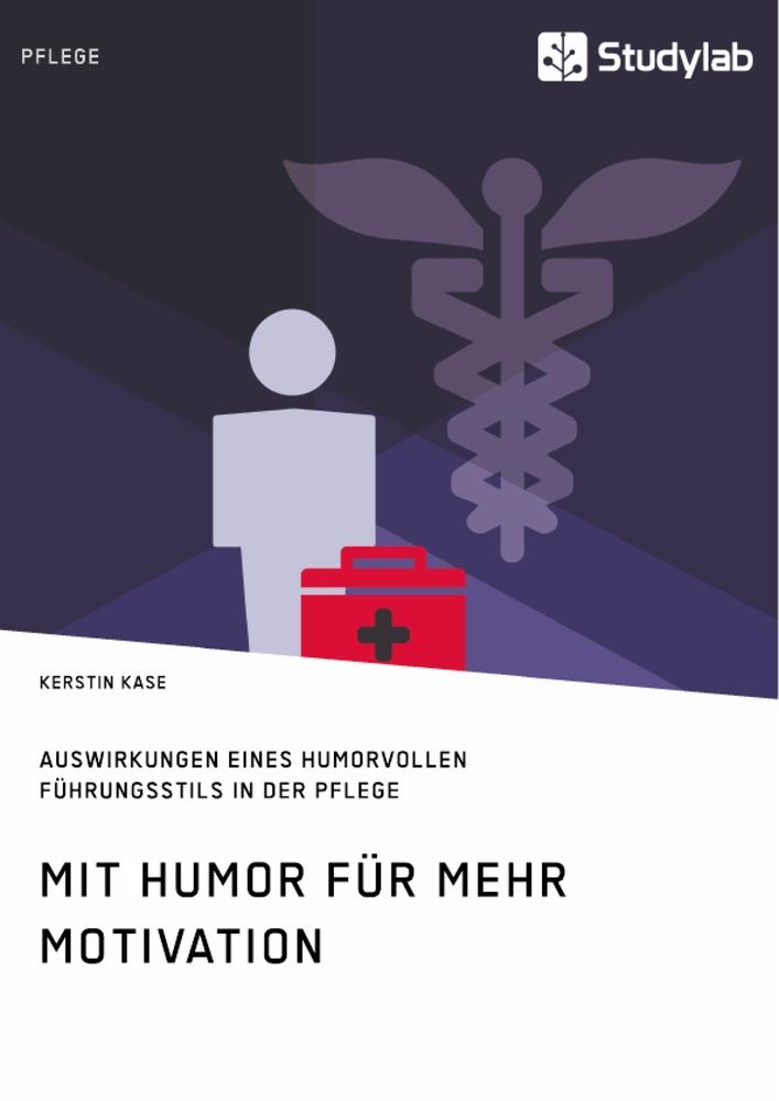 Mit Humor für mehr Motivation. Auswirkungen eines humorvollen Führungsstils in der Pflege