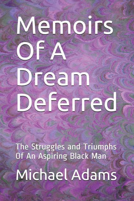 Memoirs of a Dream Deferred: The Struggles and Triumphs of an Aspiring Black Man