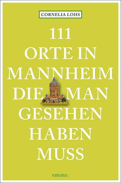 111 Orte in Mannheim, die man gesehen haben muss