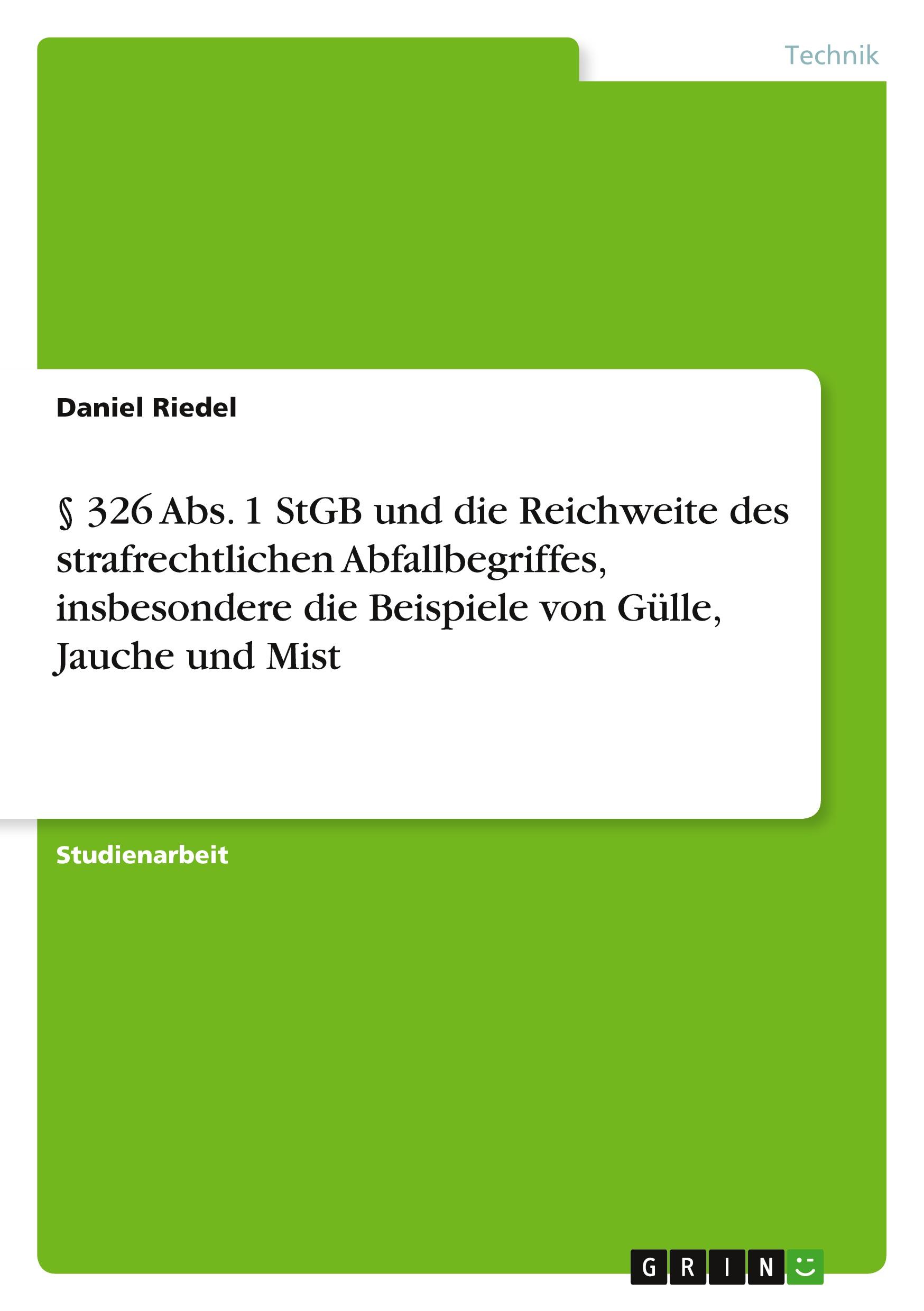 § 326 Abs. 1 StGB und die Reichweite des strafrechtlichen Abfallbegriffes, insbesondere die Beispiele von Gülle, Jauche und Mist