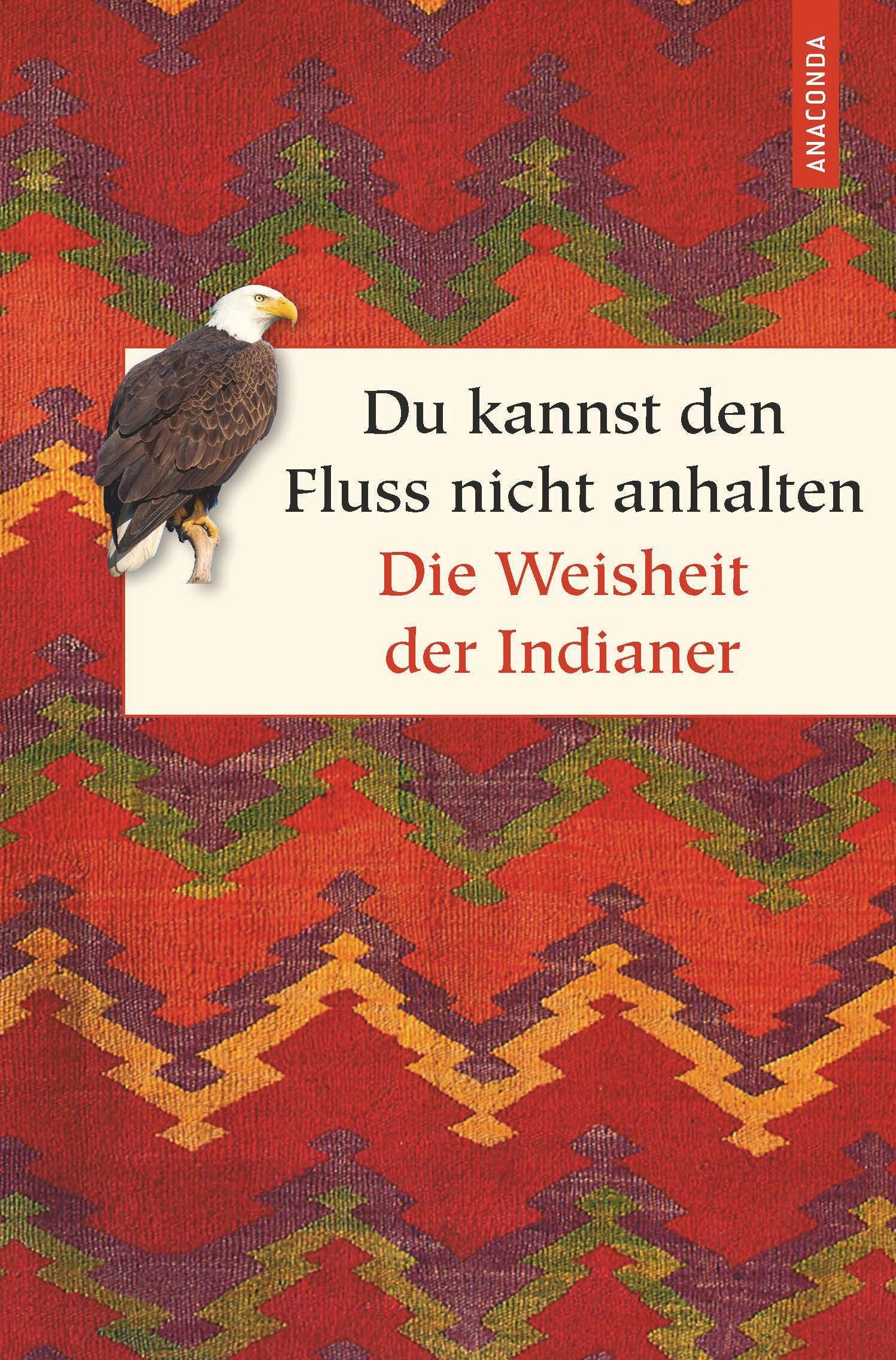 Du kannst den Fluss nicht anhalten - Weisheiten der Indianer