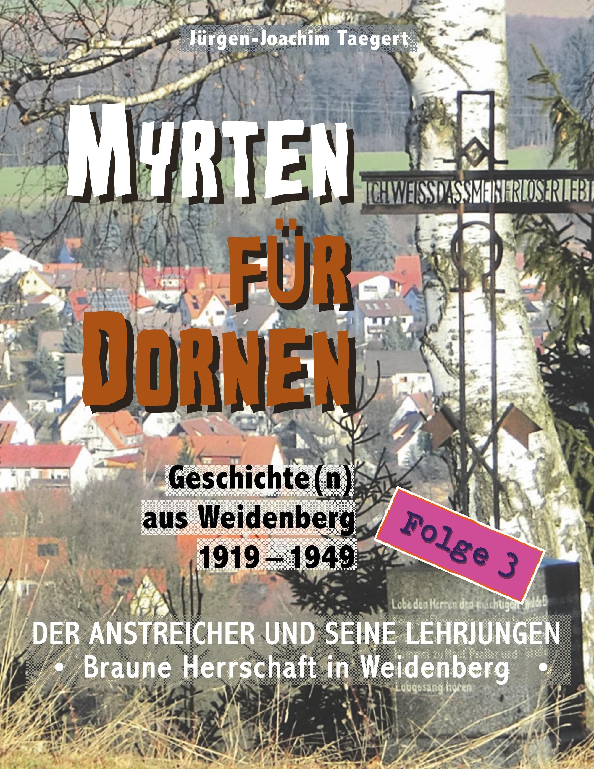 MYRTEN FÜR DORNEN - Geschichte(n) aus Weidenberg 1919-1949, Alltagsleben und Kirchenkampf in einer oberfränkischen Marktgemeinde, Folge 3