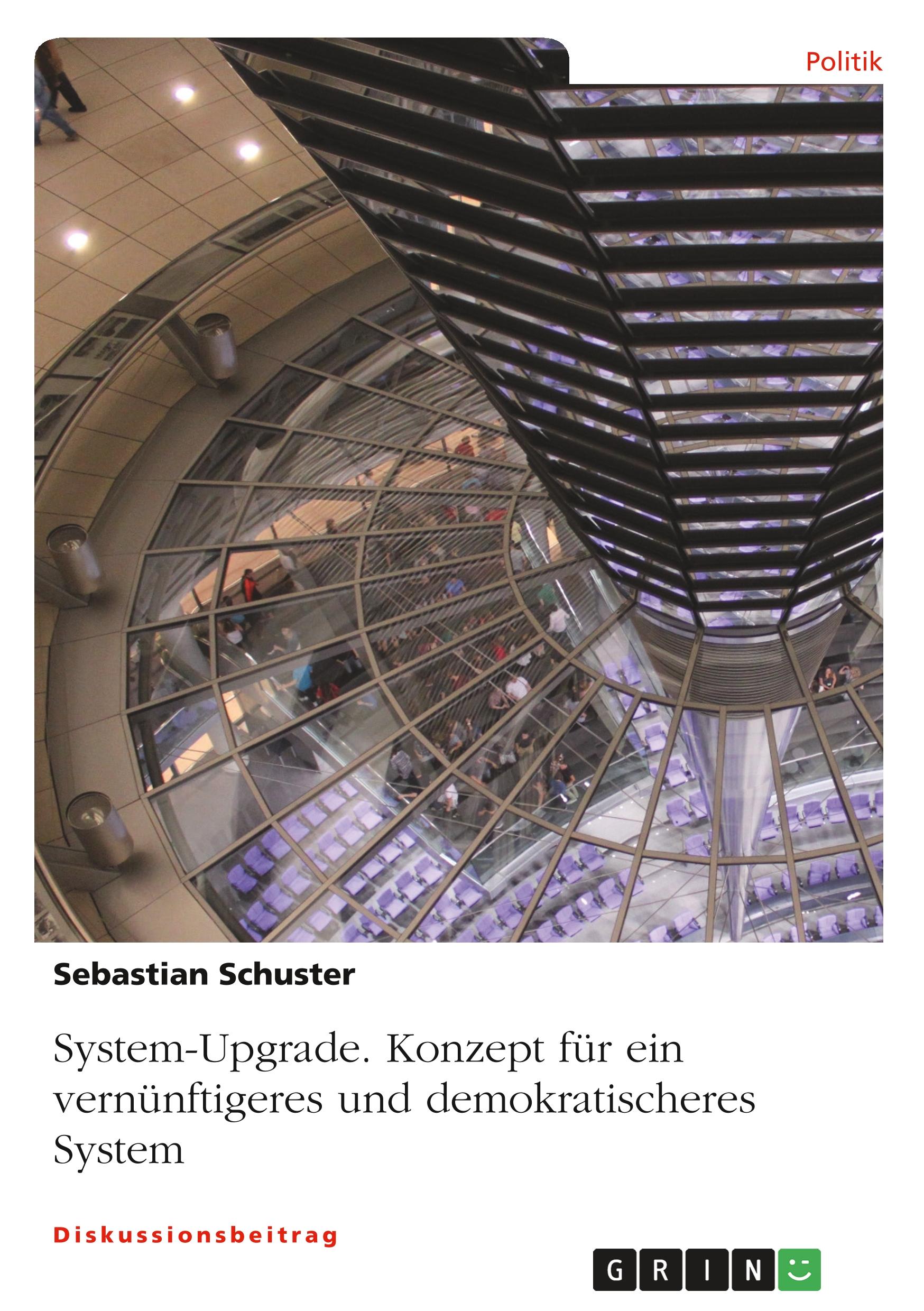 System-Upgrade. Konzept für ein vernünftigeres und demokratischeres System