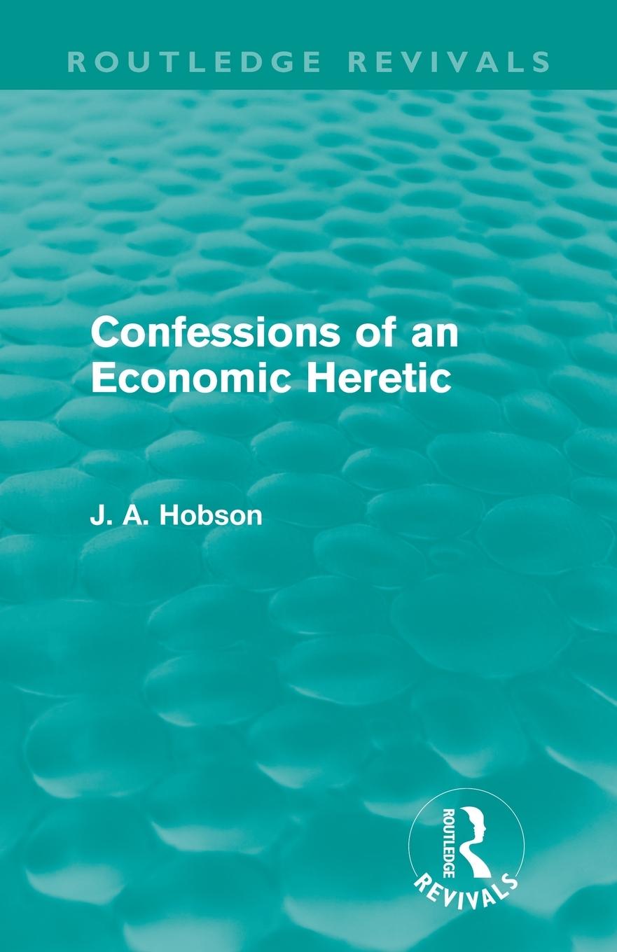 Confessions of an Economic Heretic (Routledge Revivals)