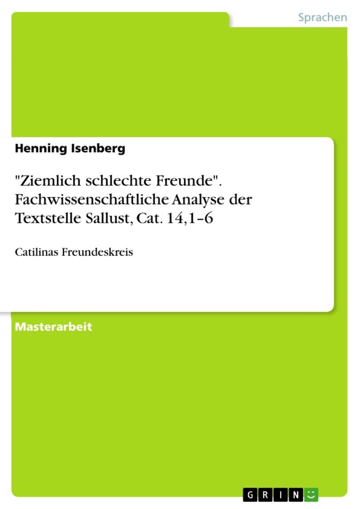 "Ziemlich schlechte Freunde". Fachwissenschaftliche Analyse der Textstelle Sallust, Cat. 14,1¿6