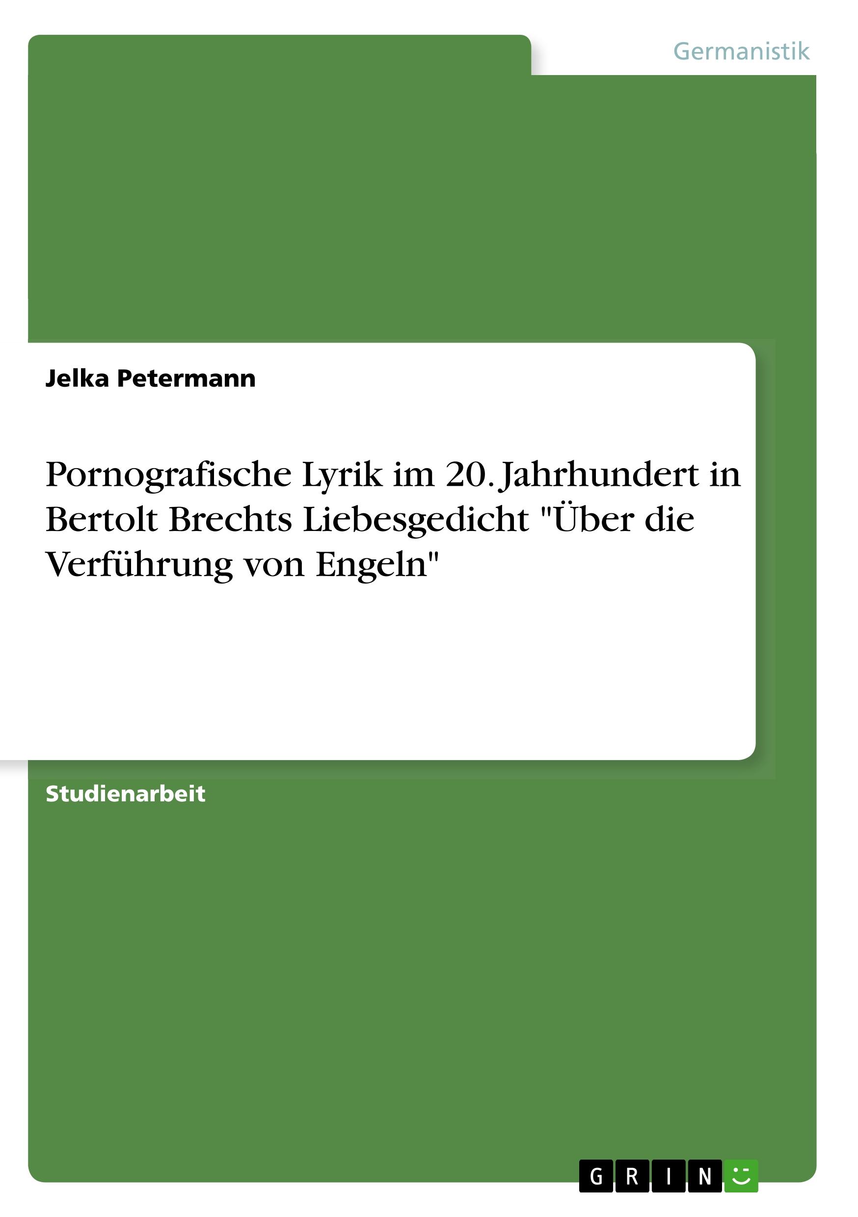 Pornografische Lyrik im 20. Jahrhundert in Bertolt Brechts Liebesgedicht "Über die Verführung von Engeln"