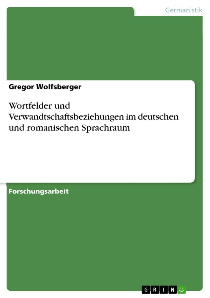 Wortfelder und Verwandtschaftsbeziehungen im deutschen und romanischen Sprachraum