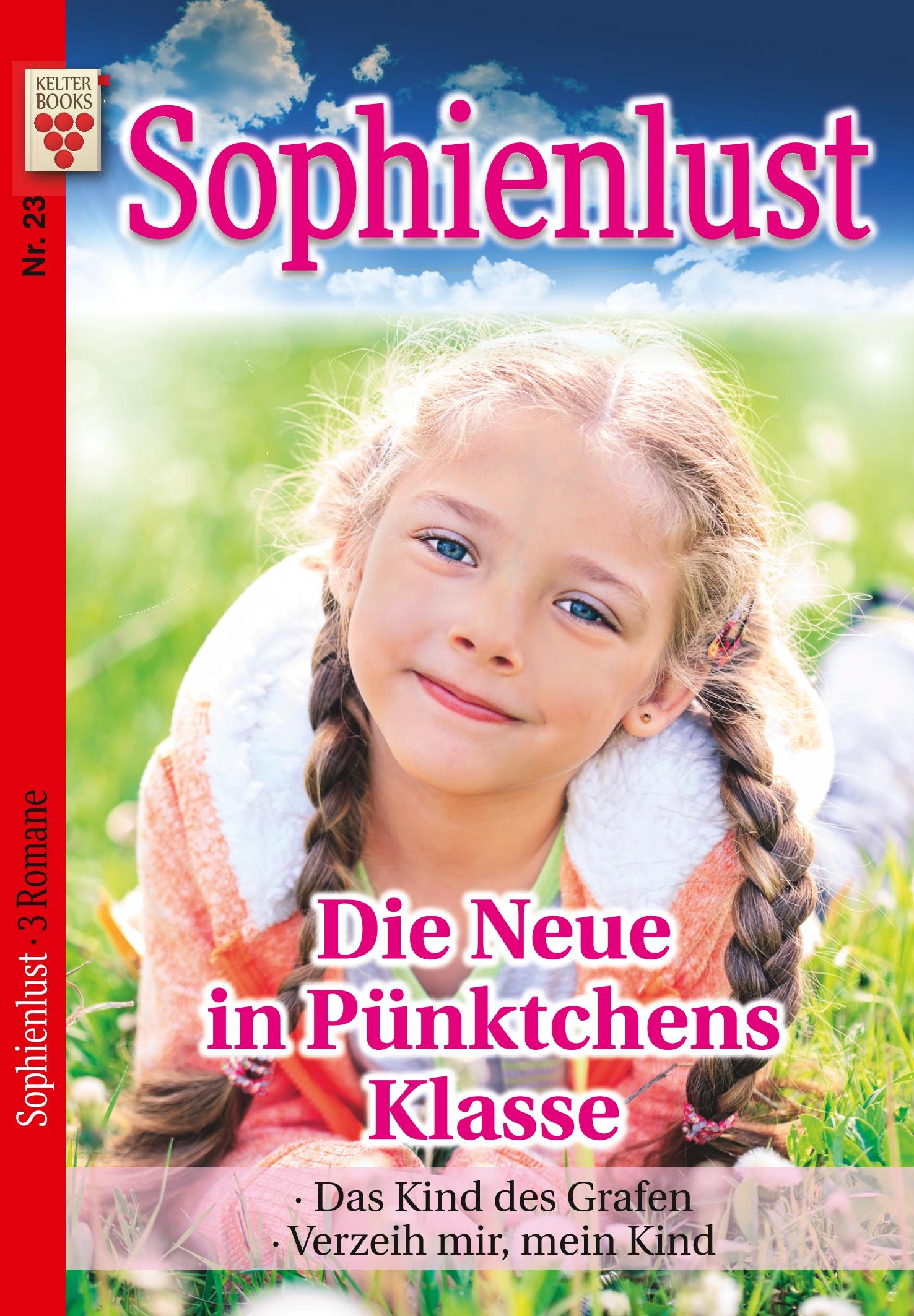 Sophienlust Nr. 23: Die Neue in Pünktchens Klasse / Das Kind des Grafen / Verzeih mir, mein Kind