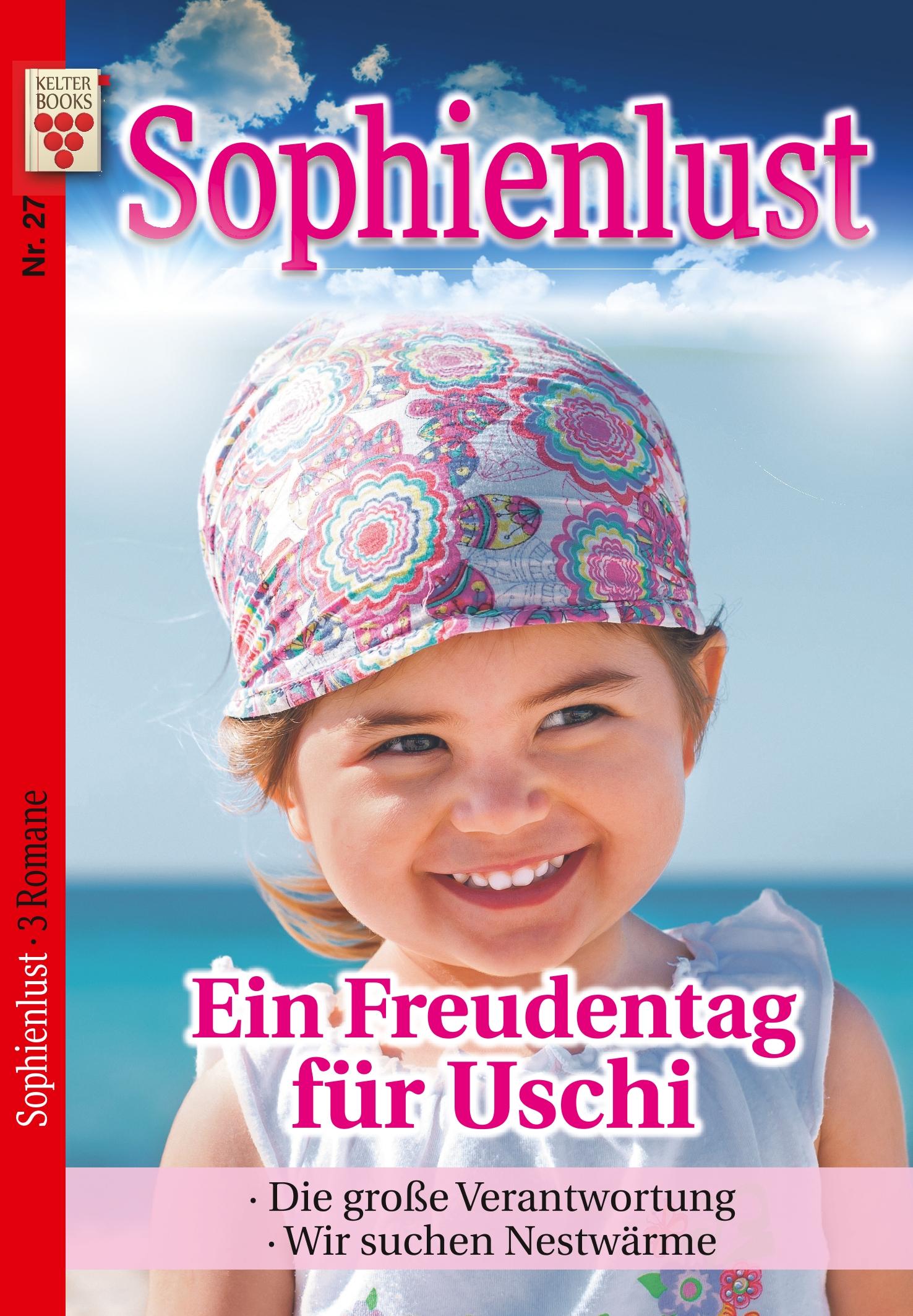 Sophienlust Nr. 27: Ein Freudentag für Uschi / Die große Verantwortung / Wir suchen Nestwärme