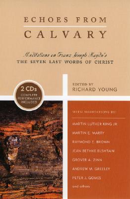 Echoes from Calvary: Mediations on Franz Joseph Haydn's the Seven Last Words of Christ [With CD]