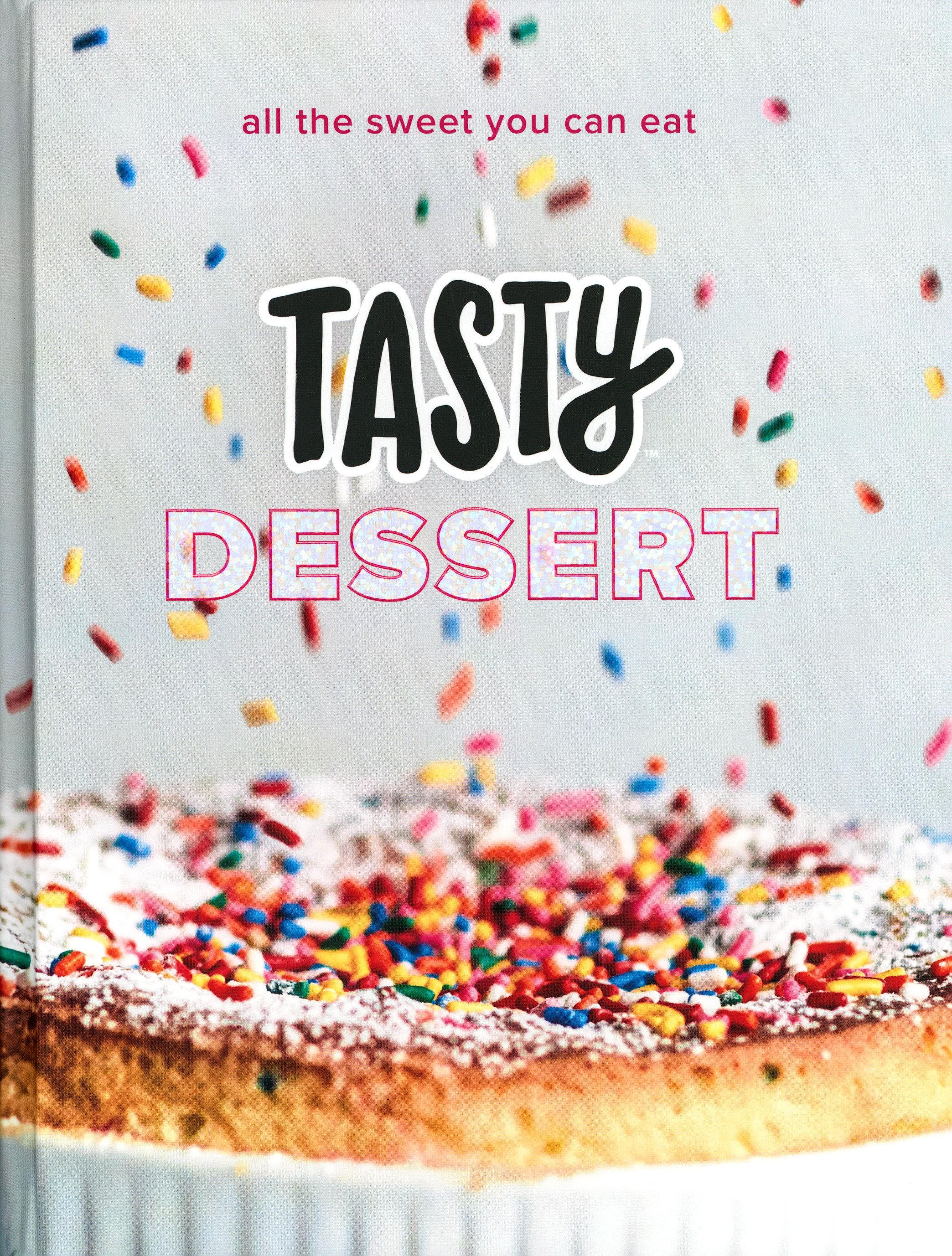 Tasty Dessert: All the Sweet You Can Eat (an Official Tasty Cookbook)