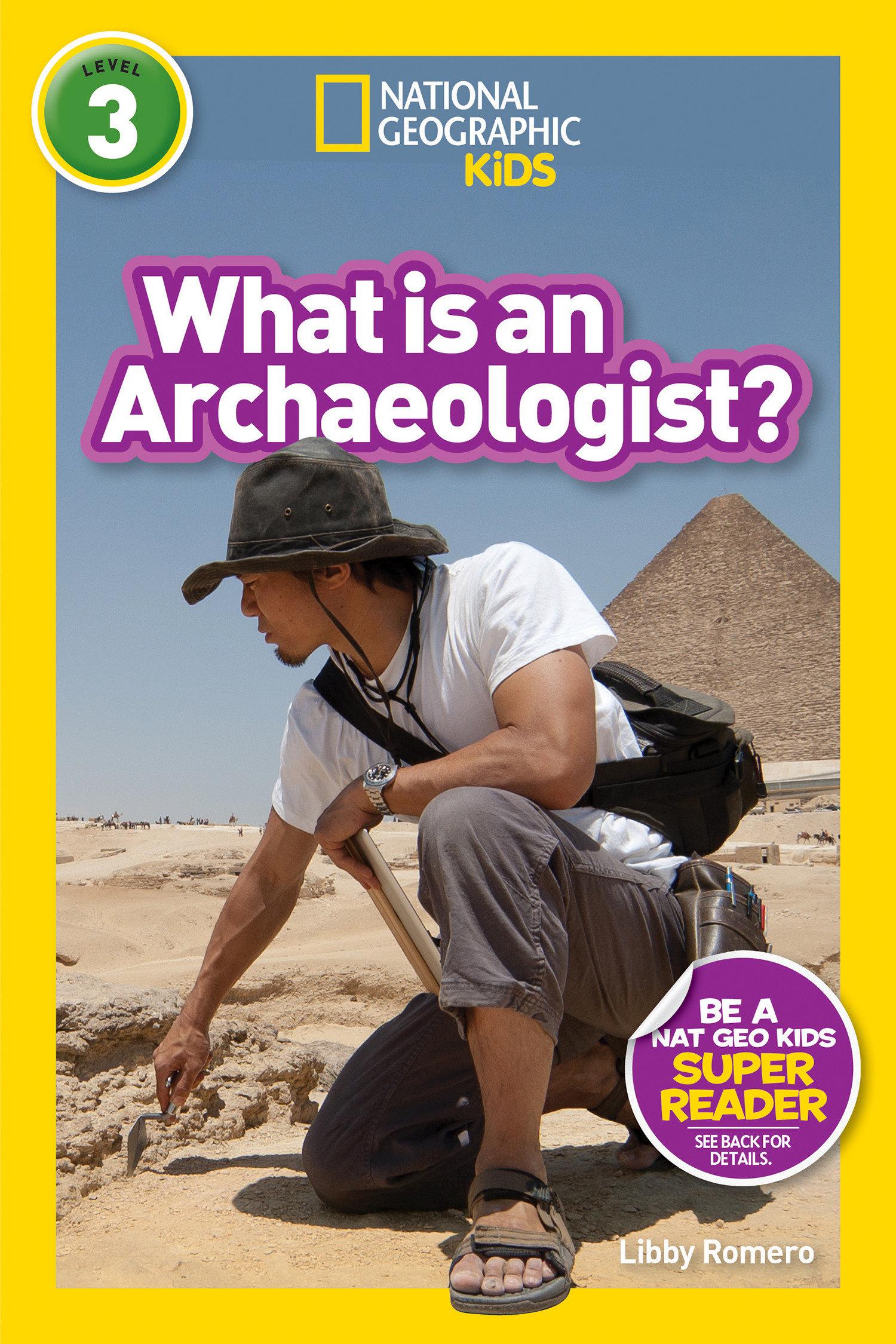 What Is an Archaeologist? (National Geographic Kids Readers, Level 3)