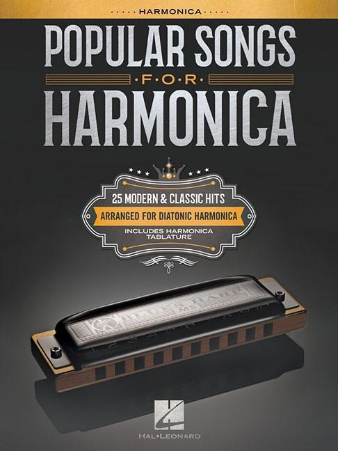 Popular Songs for Harmonica: 25 Modern & Classic Hits Arranged for Diatonic Harmonica