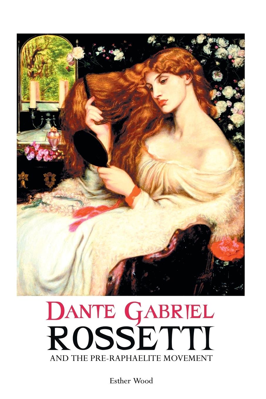 DANTE GABRIEL ROSSETTI AND THE PRE-RAPHAELITE MOVEMENT