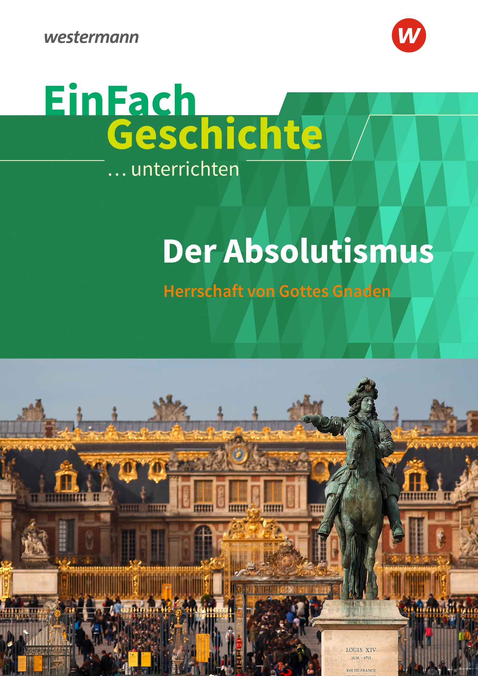 Der Absolutismus: Herrschaft von Gottes Gnaden. EinFach Geschichte ...unterrichten