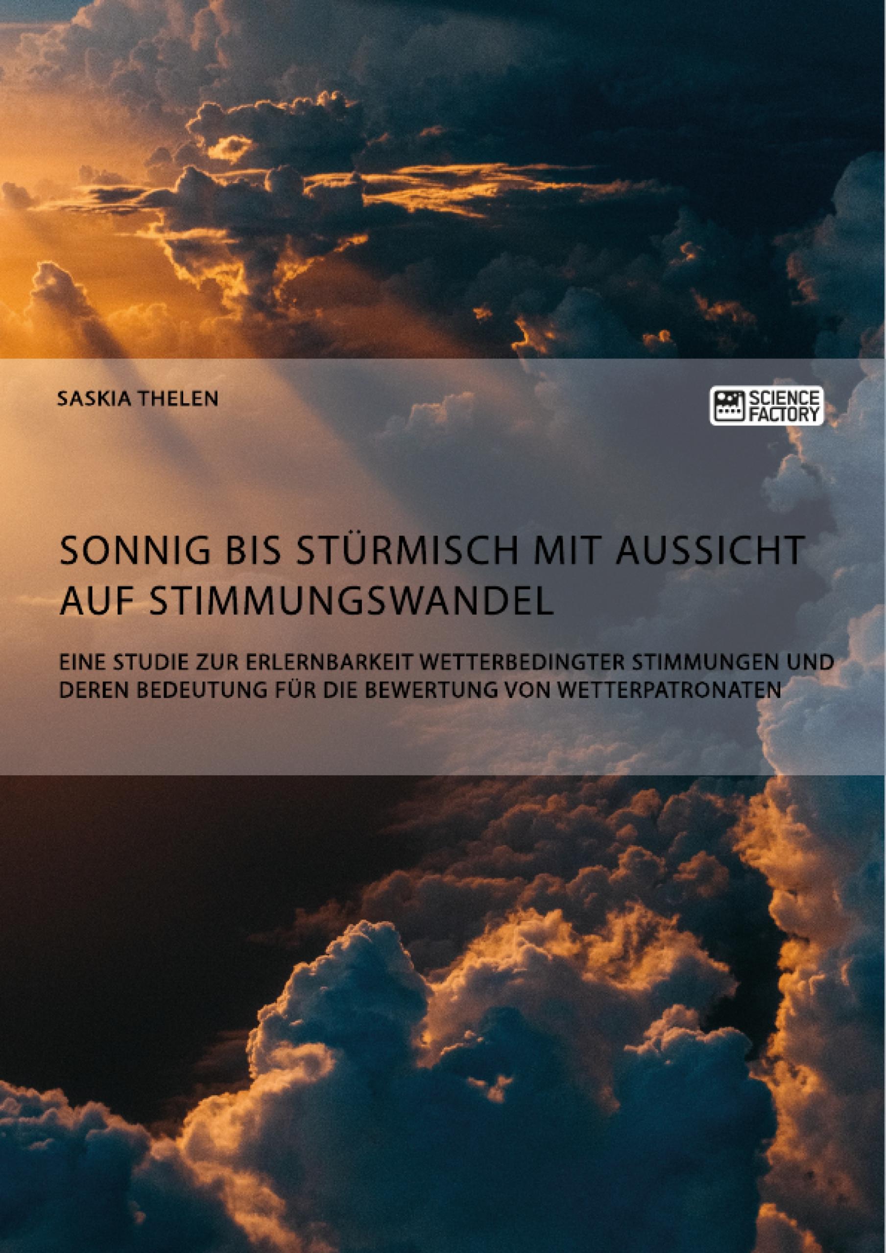 Sonnig bis stürmisch mit Aussicht auf Stimmungswandel. Eine Studie zur Erlernbarkeit wetterbedingter Stimmungen und deren Bedeutung für die Bewertung von Wetterpatronaten