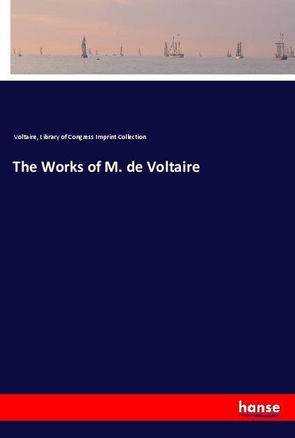 The Works of M. de Voltaire