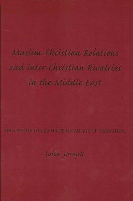 Muslim-Christian Relations and Inter-Christian Rivalries in the Middle East: The Case of the Jacobites in an Age of Transition