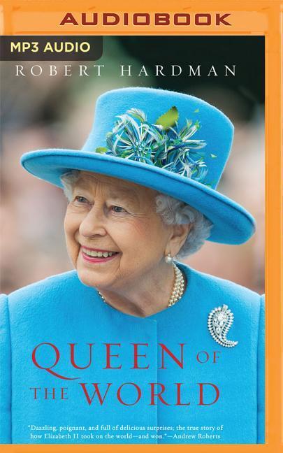 Queen of the World: Elizabeth II: Sovereign and Stateswoman