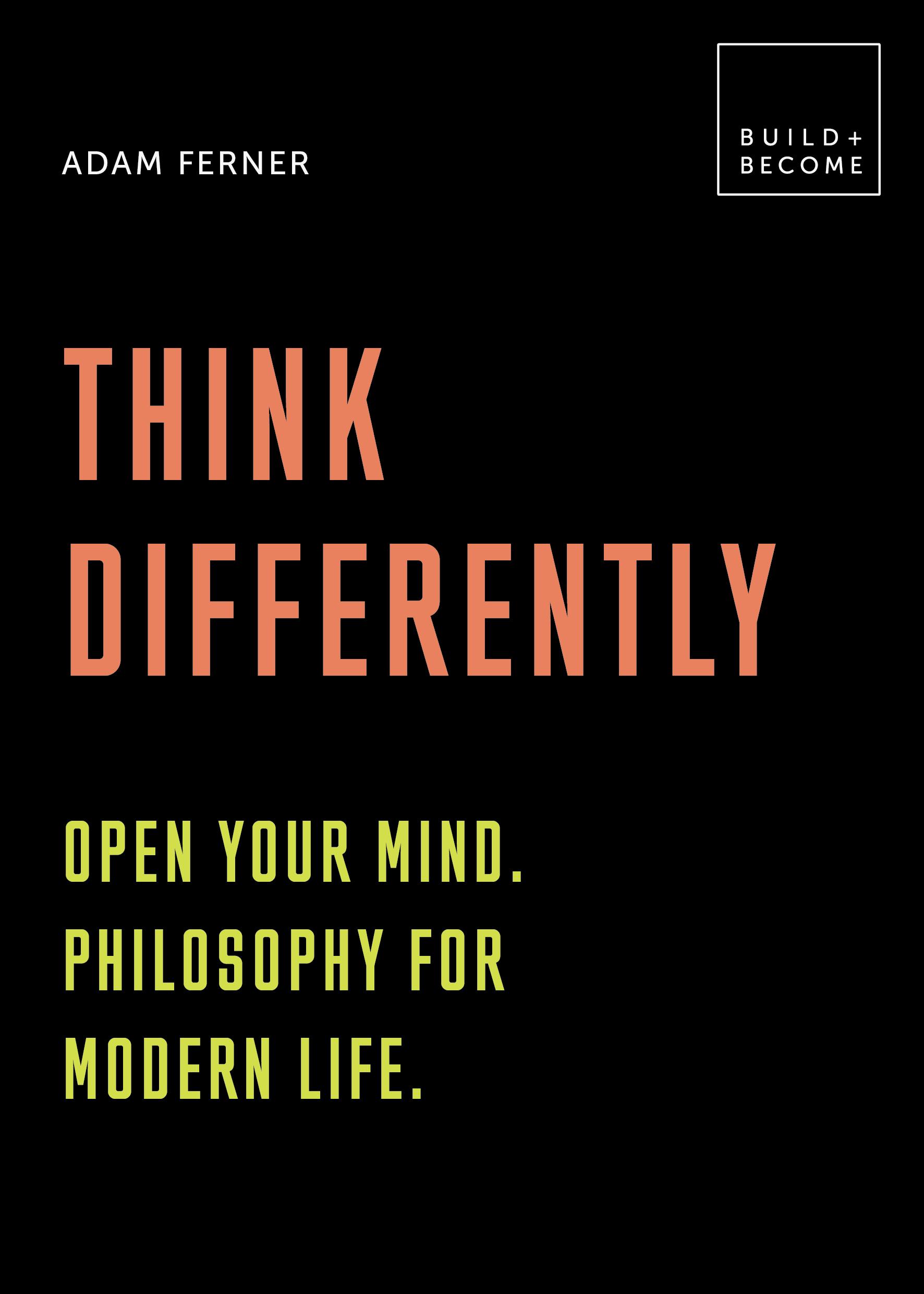 Think Differently: Open Your Mind. Philosophy for Modern Life