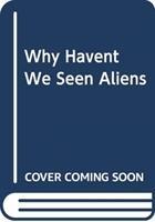 Why Haven't We Seen Aliens (HB)