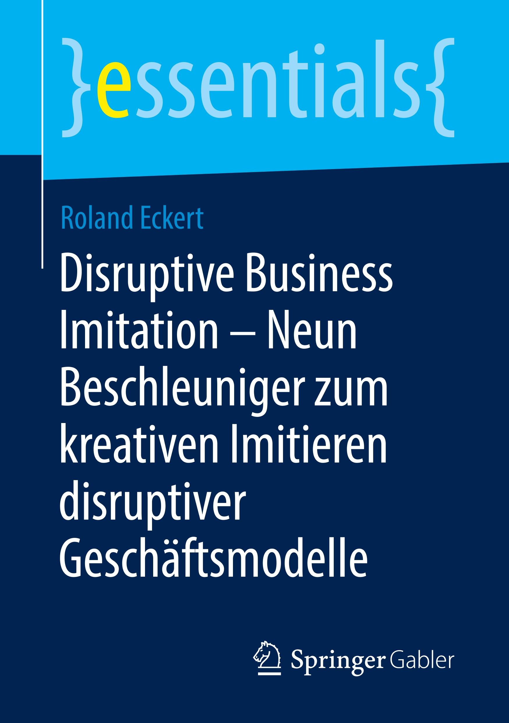 Disruptive Business Imitation ¿ Neun Beschleuniger zum kreativen Imitieren disruptiver Geschäftsmodelle