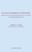 On the Authorship Controversy: Evidence That Christopher Marlowe Wrote the Poems and Plays of William Shakespeare