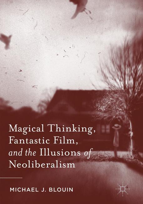 Magical Thinking, Fantastic Film, and the Illusions of Neoliberalism