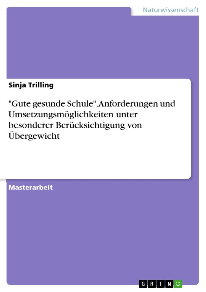 "Gute gesunde Schule". Anforderungen und Umsetzungsmöglichkeiten unter besonderer Berücksichtigung von Übergewicht