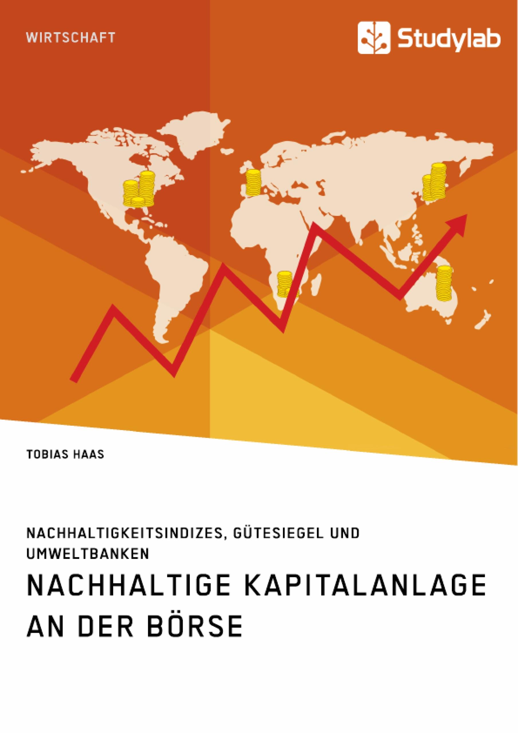 Nachhaltige Kapitalanlage an der Börse. Nachhaltigkeitsindizes, Gütesiegel und Umweltbanken