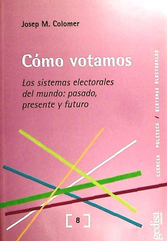 Cómo votamos : los sistemas electorales del mundo : pasado, presente y futuro