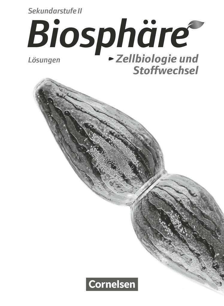 Biosphäre Sekundarstufe II - Themenbände: Zellbiologie und Stoffwechsel. Lösungen zum Schülerbuch