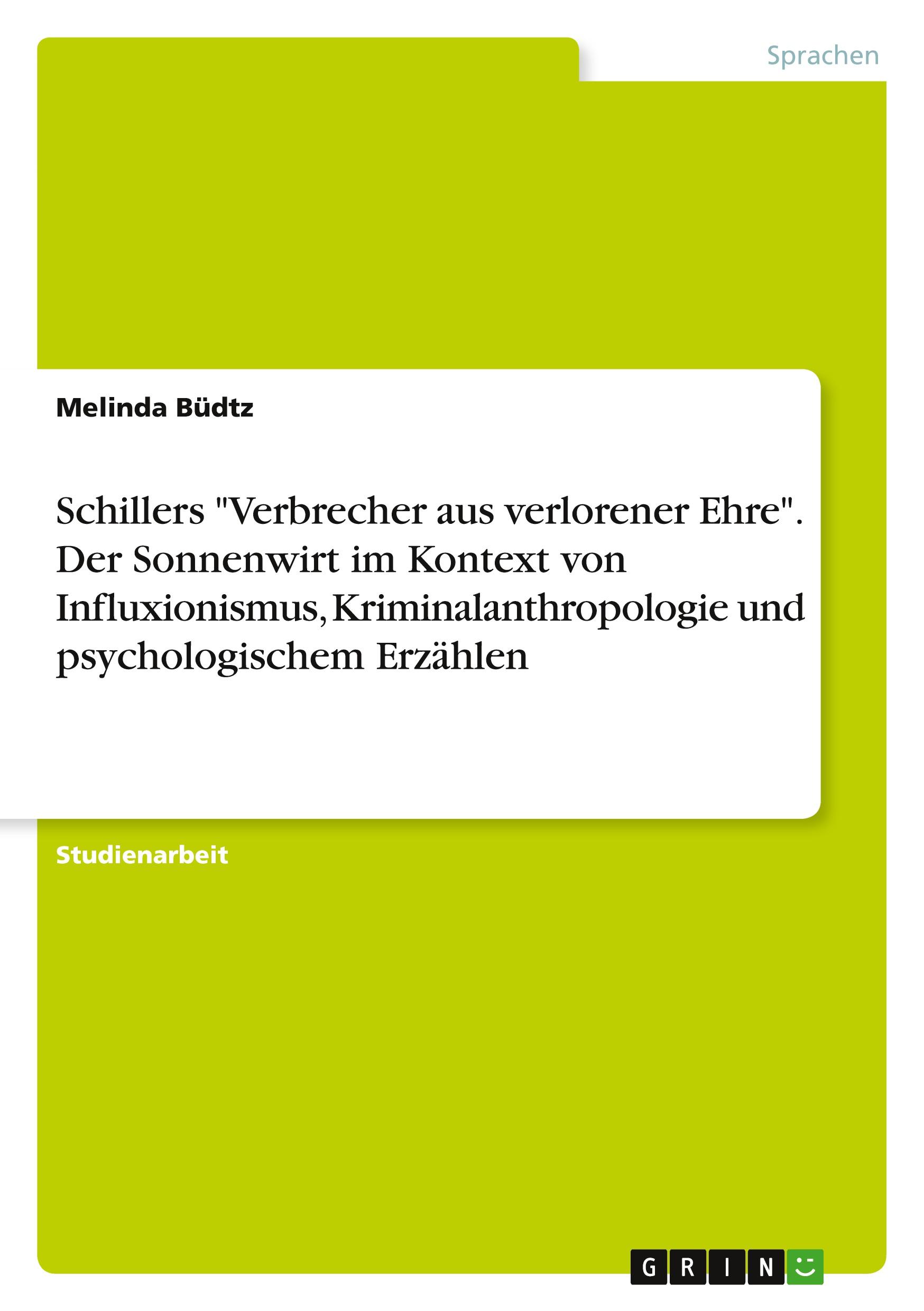 Schillers "Verbrecher aus verlorener Ehre". Der Sonnenwirt im Kontext von Influxionismus, Kriminalanthropologie und psychologischem Erzählen