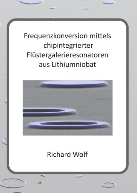 Frequenzkonversion mittels chipintegrierter Flüstergalerieresonatoren aus Lithiumniobat