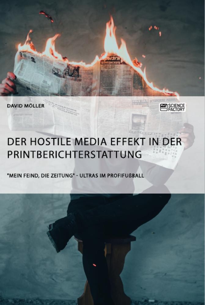 Der Hostile Media Effekt in der Printberichterstattung. "Mein Feind, die Zeitung" - Ultras im Profifußball