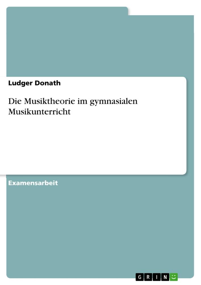 Die Musiktheorie im gymnasialen Musikunterricht