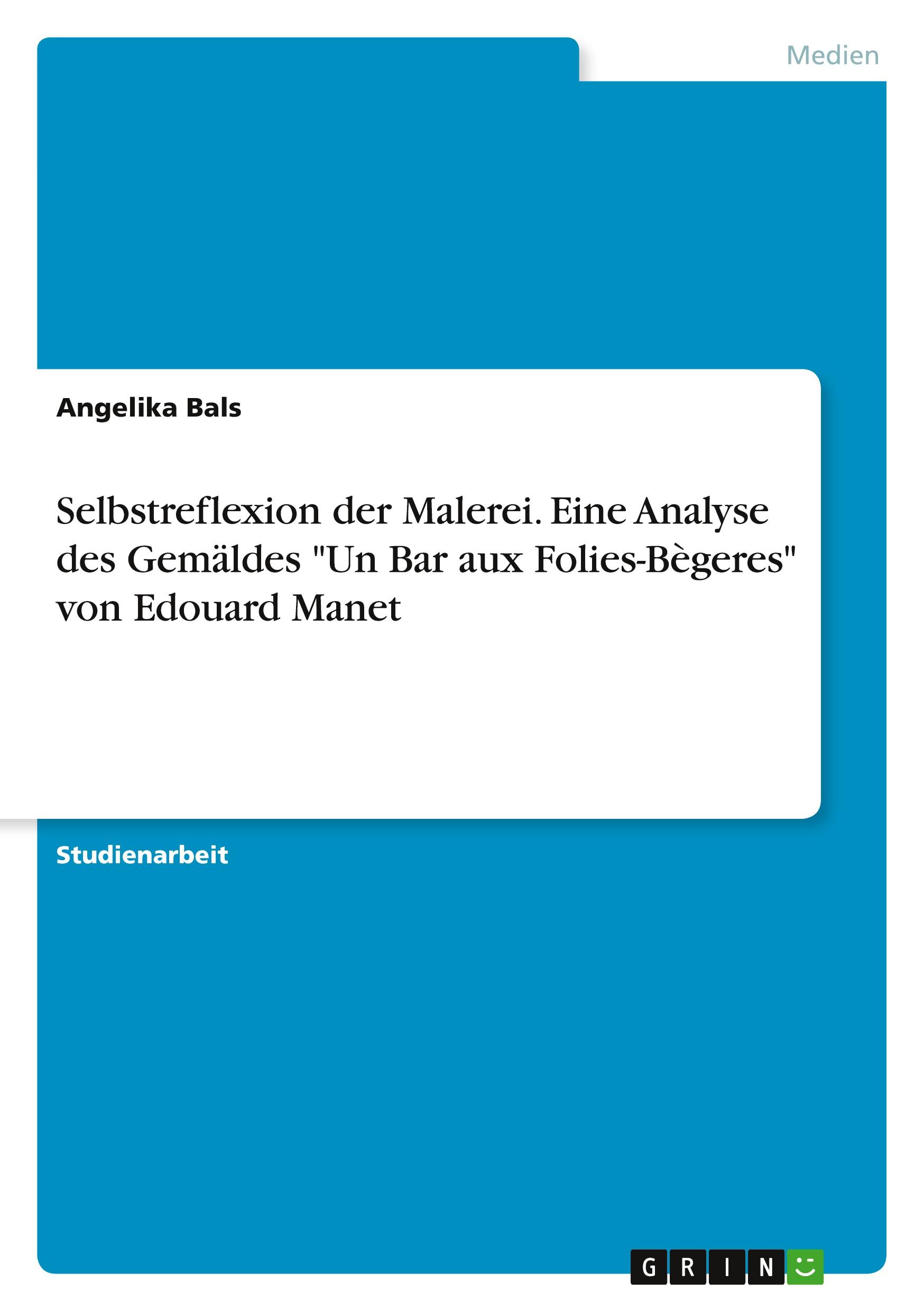 Selbstreflexion der Malerei. Eine Analyse des Gemäldes "Un Bar aux Folies-Bègeres" von Edouard Manet