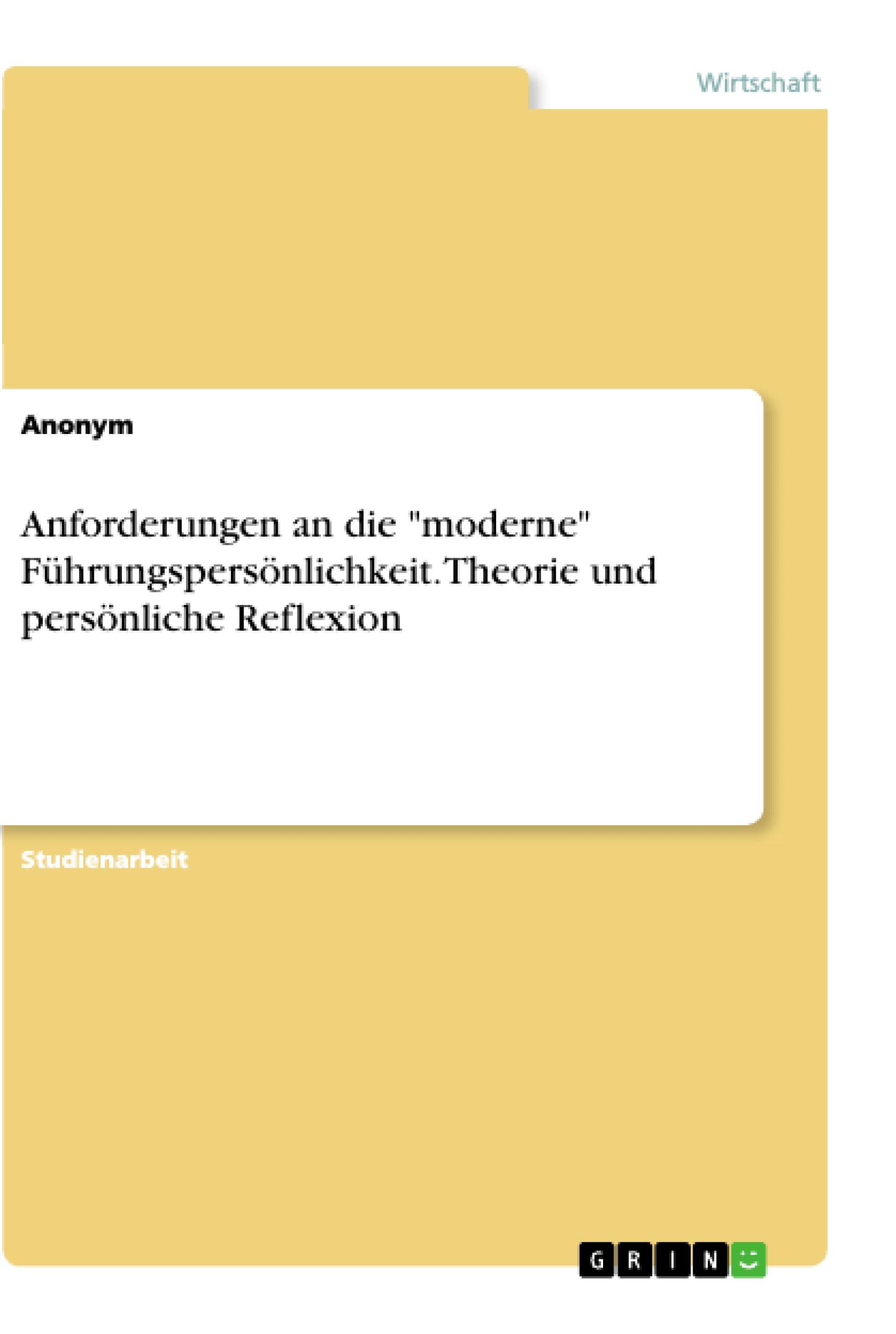 Anforderungen an die "moderne" Führungspersönlichkeit. Theorie und persönliche Reflexion