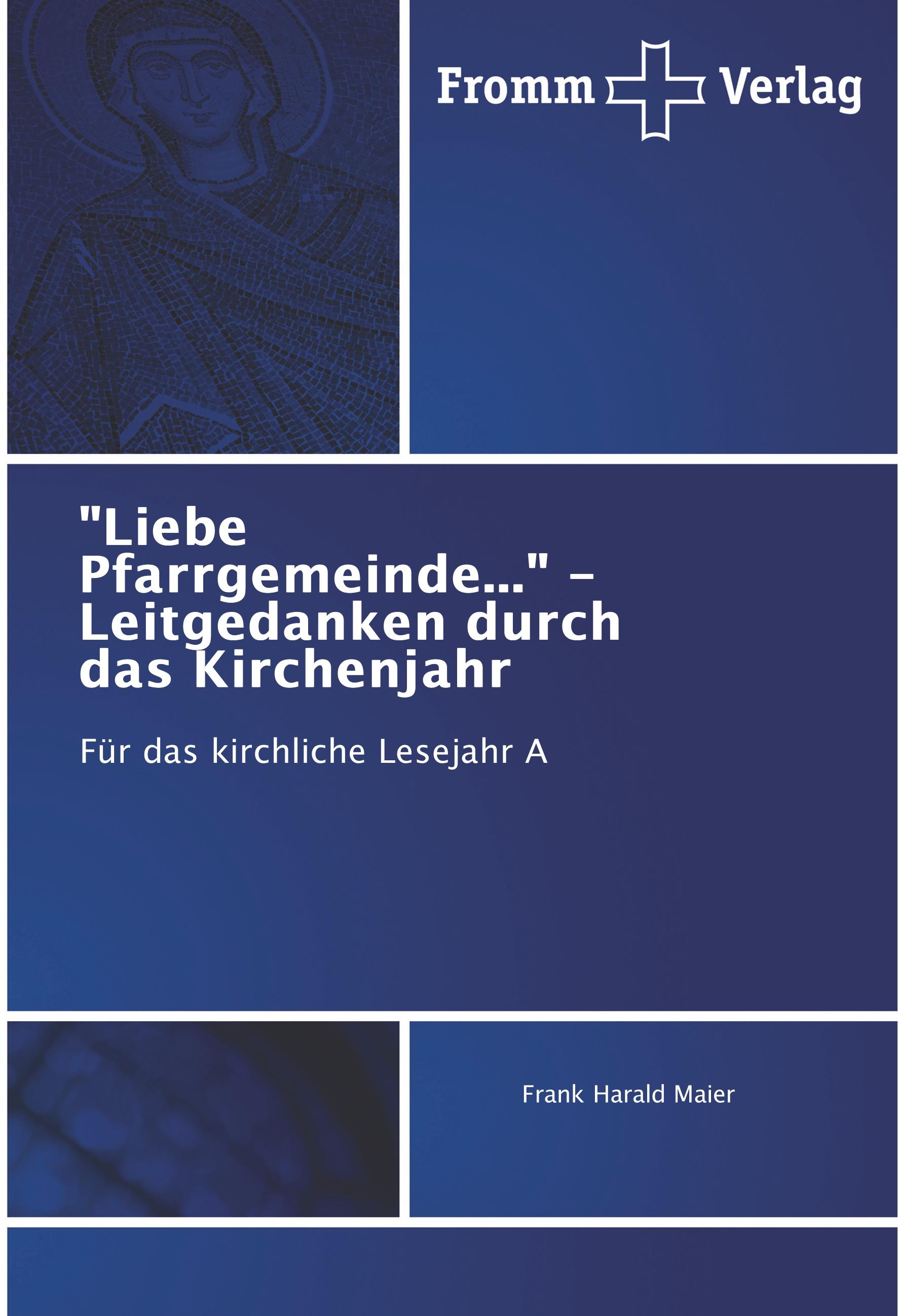 "Liebe Pfarrgemeinde..." - Leitgedanken durch das Kirchenjahr